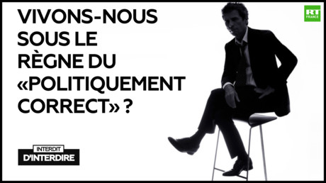 France / Interdit d’interdire : Vivons-nous sous le règne du «politiquement correct» ?