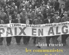 Les communistes et l’Algérie des origines à la guerre d’indépendance (1920-1962) – (Alain Ruscio, La Découverte, 2019)