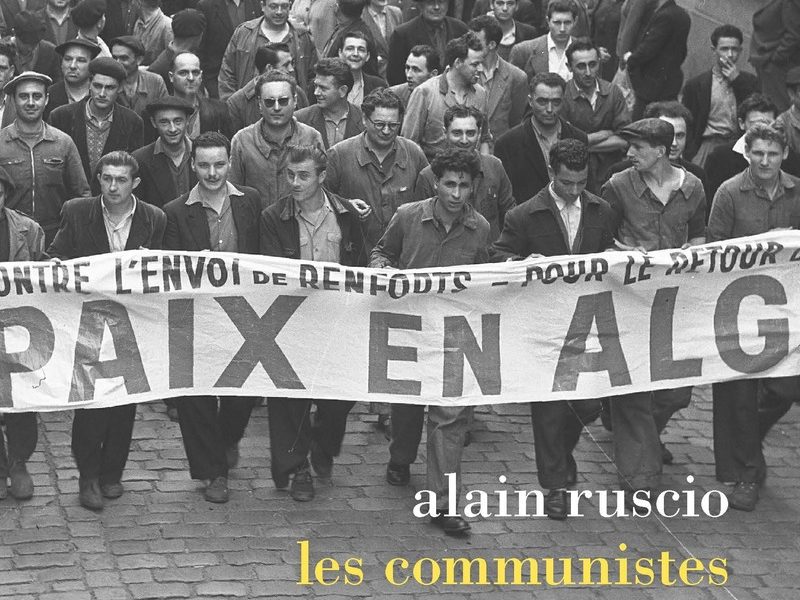 Les communistes et l’Algérie des origines à la guerre d’indépendance (1920-1962) – (Alain Ruscio, La Découverte, 2019)