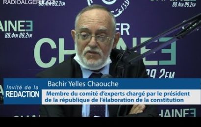 Algérie / Bachir Yelles Chaouche, Membre du comité d’experts chargé par le président de la république de l’élaboration du projet de constitution (podcast+)