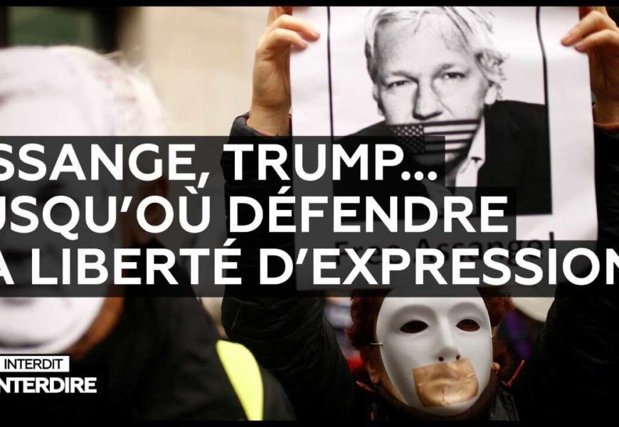 Interdit d’interdire – Assange, Trump… jusqu’où défendre la liberté d’expression ?