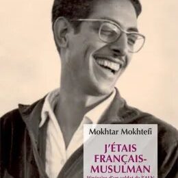 « I was a French-Muslim : Memories of an Algerian Freedom Fighter”, de Mokhtar Mokhtefi «Vivre et respirer l’Algérie»