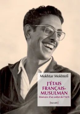 « I was a French-Muslim : Memories of an Algerian Freedom Fighter”, de Mokhtar Mokhtefi «Vivre et respirer l’Algérie»