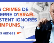 CHRIS HEDGES : « LES CRIMES DE GUERRE D’ISRAËL RESTENT IGNORÉS ET IMPUNIS. »