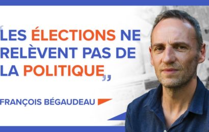 FRANÇOIS BÉGAUDEAU : « LES ÉLECTIONS NE RELÈVENT PAS DE LA POLITIQUE. »