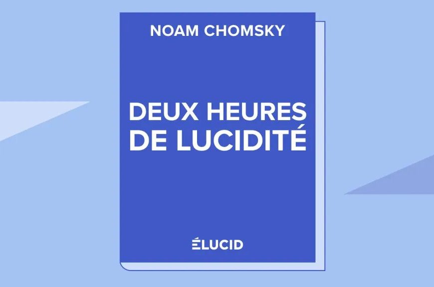 DEUX HEURES DE LUCIDITÉ – NOAM CHOMSKY