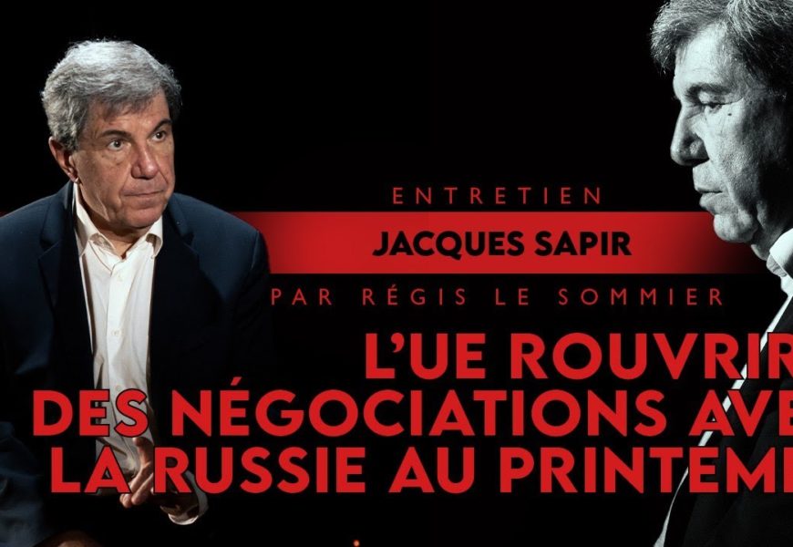 Jacques Sapir : « L’UE rouvrira des négociations avec la Russie au printemps »