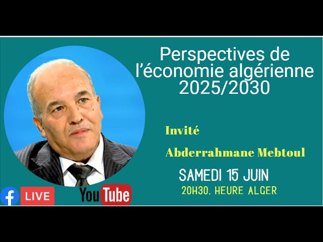Perspectives de l’économie algérienne 2025/2030  avec Abderrahmane Mebtoul