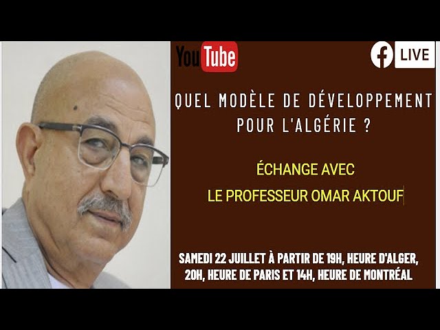 QUEL MODÈLE DE DÉVELOPPEMENT POUR L’ALGÉRIE? OMAR AKOUF EST NOTRE INVITÉ.