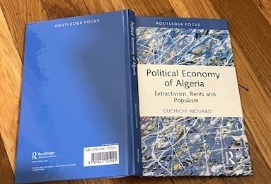 Le livre de Mourad Ouchichi « Political Economy of Algeria : Extractivism, Rents and Populism » ou comment sortir de la « prison » des hydrocarbures Le livre de Mourad Ouchichi « Political Economy of Algeria : Extractivism, Rents and Populism » ou comment sortir de la « prison » des hydrocarbures