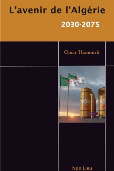Le livre de Omar Hamourit, « L’Avenir de l’Algérie, 2030-2075 » : Ce que pourrait devenir l’Algérie si… Le livre de Omar Hamourit, « L’Avenir de l’Algérie, 2030-2075 » : Ce que pourrait devenir l’Algérie si…